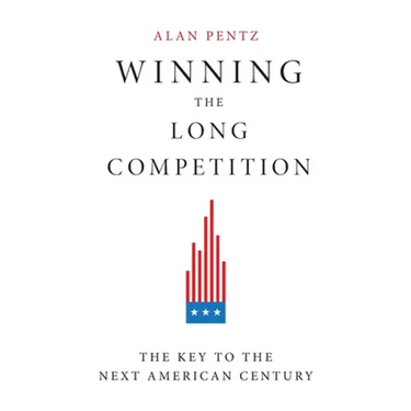 Winning the Long Competition: The Key to the Next American Century