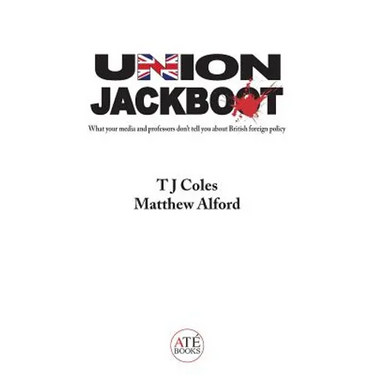 Union Jackboot: What Your Media and Professors Don't Tell You About British Foreign Policy (low budget, third world edition)