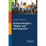 A Study Guide for Richard Wright's "Bright and Morning Star"