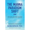 The Manna Paradigm Shift: Creating the Consciousness of Abundance and Freedom