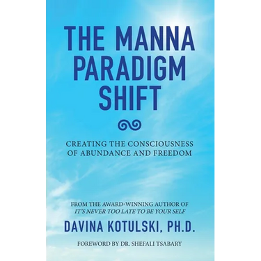 The Manna Paradigm Shift: Creating the Consciousness of Abundance and Freedom