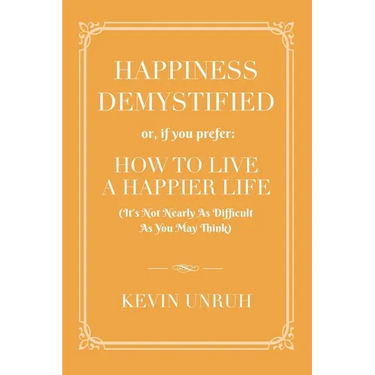 Happiness Demystified: How to Live a Happier Life