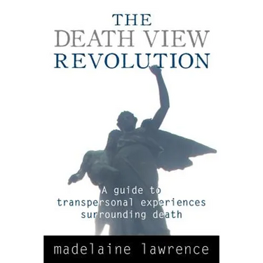 The Death View Revolution: A Guide to Transpersonal Experiences Surrounding Death