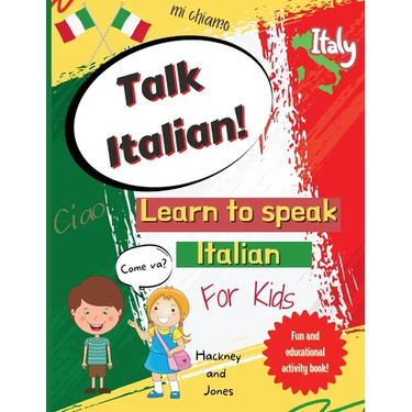 Talk Italian!: Learn To Speak Italian For Kids: A fun activity book for kids to learn Italian while discovering what Italy is famous for. Perfect gift
