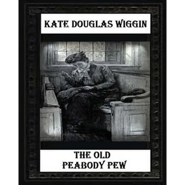 The Old Peabody Pew (1907) by Kate Douglas Wiggin