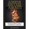 Airbnb Success Awaits: The Blueprint For A Lucrative Startup