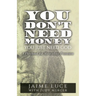 You Don't Need Money, You Just Need God: A Playbook for Miraculous Provision
