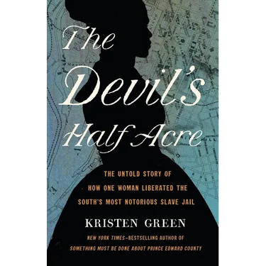 The Devil's Half Acre: The Untold Story of How One Woman Liberated the South's Most Notorious Slave Jail
