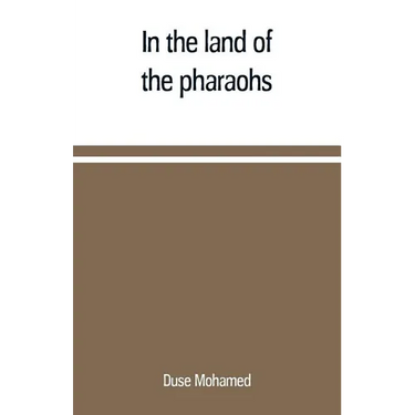 In the land of the pharaohs: a short history of Egypt from the fall of Ismail to the assassination of Boutros Pasha