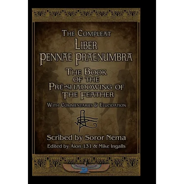 The Compleat Liber Pennae Praenumbra: The Book of the Pre-Shadowing of the Feather