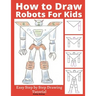 How to Draw Robots for Kids: Easy Step by Step Drawing Tutorial