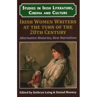 Irish Women Writers at the Turn of the Twentieth Century: Alternative Histories, New Narratives