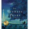 The Witness Trees: Historic Moments and the Trees Who Watched Them Happen: Includes a Map to Over 20 Trees You Can Visit Today