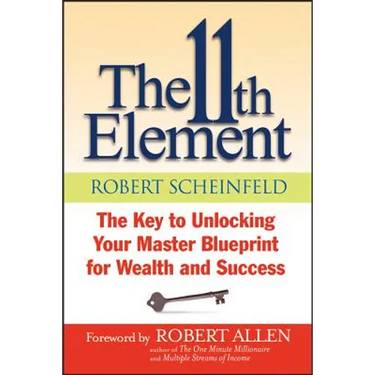 The 11th Element: The Key to Unlocking Your Master Blueprint for Wealth and Success
