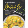 The Secret to The Best Ravioli Recipes: Amazing New and Refined Ravioli Recipes