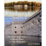 Bastions on the Border: The Great Stone Forts at Rouses Point on Lake Champlain