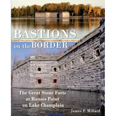 Bastions on the Border: The Great Stone Forts at Rouses Point on Lake Champlain