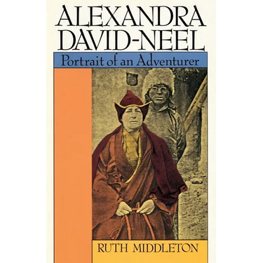 Alexandra David-Neel: Portrait of an Adventurer
