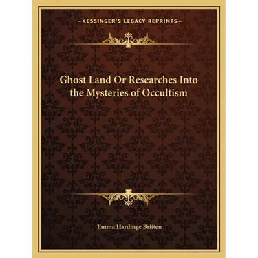 Ghost Land Or Researches Into the Mysteries of Occultism