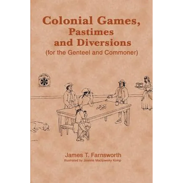 Colonial Games, Pastimes and Diversions: (For the Genteel and Commoner)