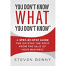 You Don't Know What You Don't Know: A Step-by-Step Guide For Getting the Most From the Sale of Your Business