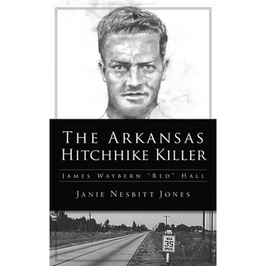 Arkansas Hitchhike Killer: James Waybern Red Hall
