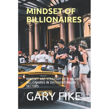 Mindset of Billionaires: Mindset ANS Strategy of 5 Major Billionaires in Different Major Sectors