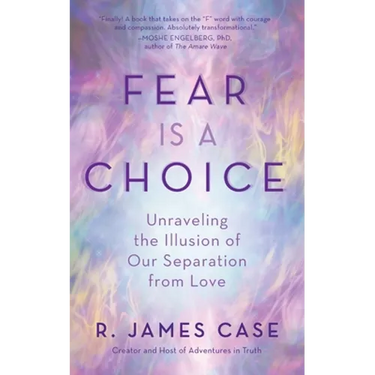 Fear Is a Choice: Unraveling the Illusion of Our Separation from Love