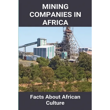 Mining Companies In Africa: Facts About African Culture: Mining Industry In Africa