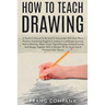 How to Teach Drawing: A Teacher's Manual To Be Used In Connection With Class Room Practice; Containing Suggestive Lessons In Landscape Drawing, Nature