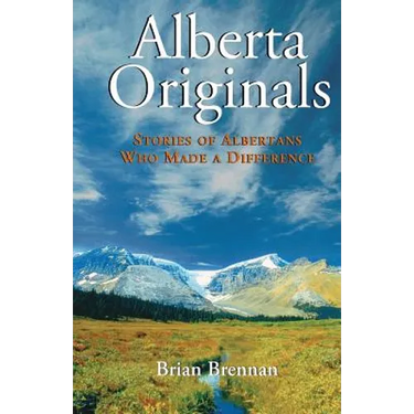 Alberta Originals: Stories of Albertans Who Made a Difference