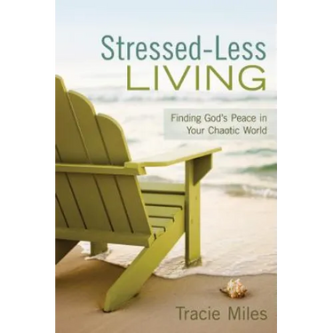 Stressed-Less Living: Finding God's Peace in Your Chaotic World
