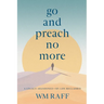 Go and Preach No More A Legacy Abandoned My Life Reclaimed