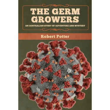 The Germ Growers: An Australian story of adventure and mystery