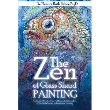 The Zen of Glass Shard Painting: An Introduction to a New Art Form and an Exploration of Personal and Artistic Development