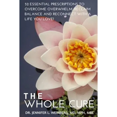 The Whole Cure: 52 Essential Prescriptions to Overcome Overwhelm, Reclaim Balance and Reconnect with a Life You Love!