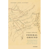Federal Ground: Governing Property and Violence in the First U.S. Territories