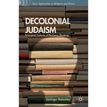 Decolonial Judaism: Triumphal Failures of Barbaric Thinking