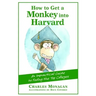 How to Get a Monkey Into Harvard: The Impractical Guide to Fooling the Top Colleges