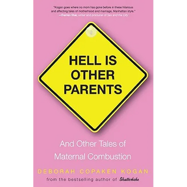 Hell Is Other Parents: And Other Tales of Maternal Combustion