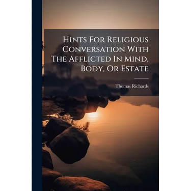 Hints For Religious Conversation With The Afflicted In Mind, Body, Or Estate