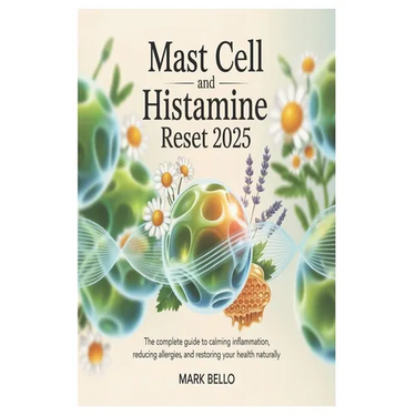 Mast Cell and Histamine Reset 2025: The Complete Guide to Calming Inflammation, Reducing Allergies, and Restoring Your Health Naturally.