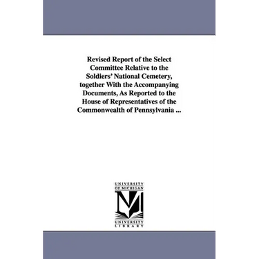 Revised Report of the Select Committee Relative to the Soldiers' National Cemetery, Together with the Accompanying Documents, as Reported to the House