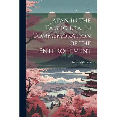 Japan in the Taisho Era. In Commemoration of the Enthronement