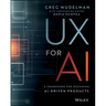 UX for AI: A Framework for Designing Ai-Driven Products