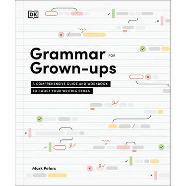 Grammar for Grown-Ups: A Comprehensive Guide and Workbook to Boost Your Writing Skills