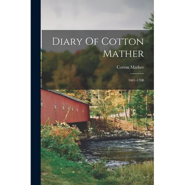 Diary Of Cotton Mather: 1681-1708