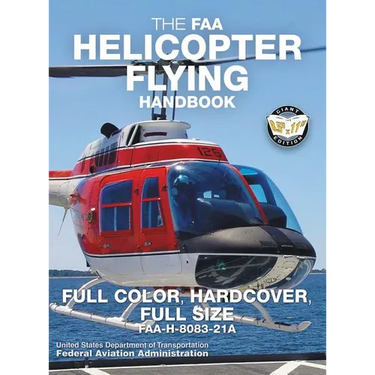 The FAA Helicopter Flying Handbook - Full Color, Hardcover, Full Size: FAA-H-8083-21A - Giant 8.5" x 11" Size, Full Color Throughout, Durable Hardcove