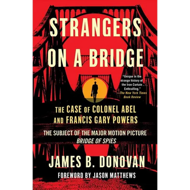 Strangers on a Bridge: The Case of Colonel Abel and Francis Gary Powers