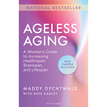 Ageless Aging: A Woman's Guide to Increasing Healthspan, Brainspan, and Lifespan